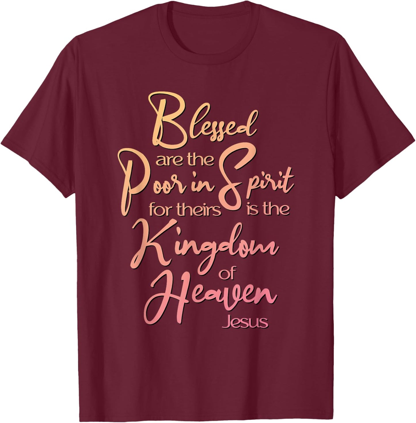 Blessed Are, Beatitude, Sermon on the Mount, Jesus Quote T-Shirt - T-Shirt | Maroon