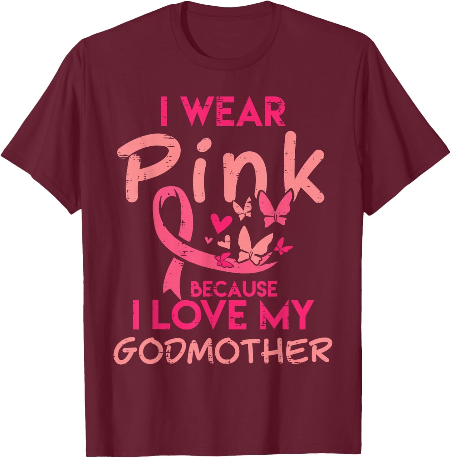 I Wear Pink I Love My Godmother Breast Cancer Awareness T-Shirt - T-Shirt | Maroon