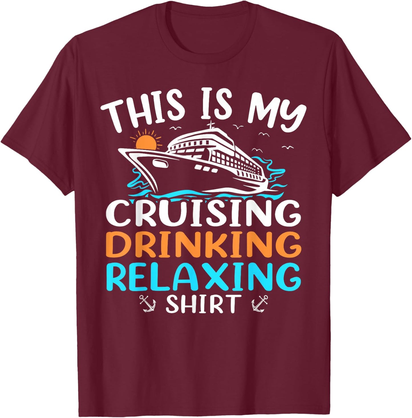 Cruise Ship Vacation This Is My Cruising Drinking Relaxing T-Shirt - T-Shirt | Maroon