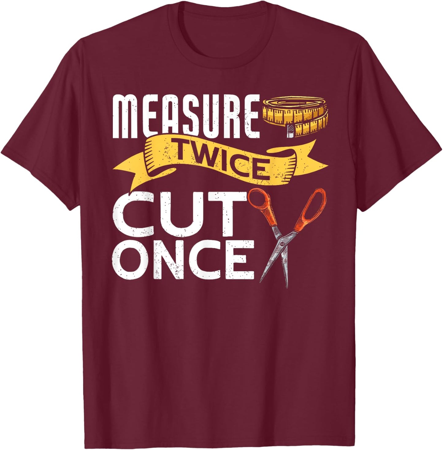 Measure Twice Cut Once Funny Sewing T-Shirt - T-Shirt | Maroon