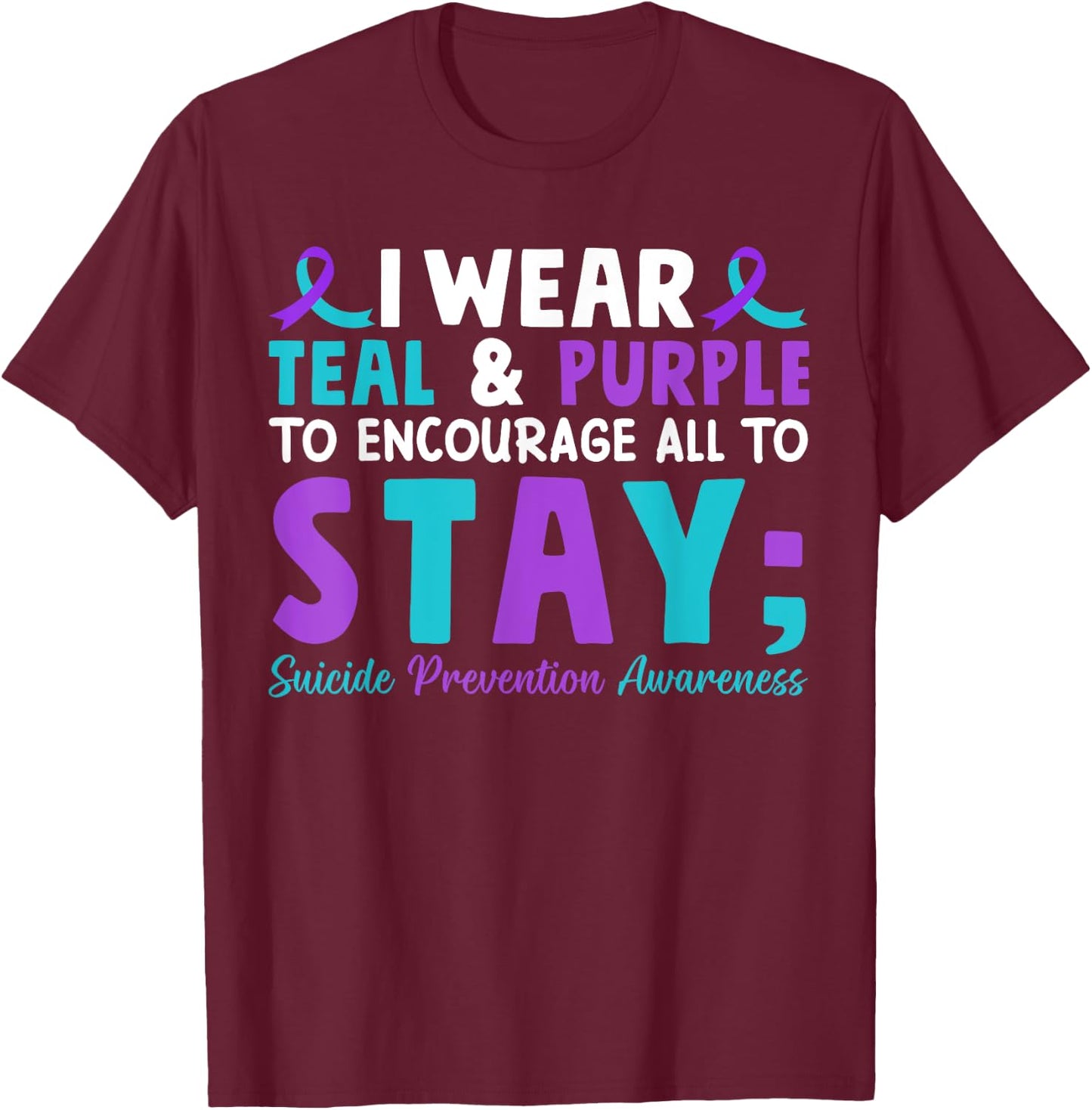 I Wear Teal and Purple to Encourage All To Stay T-Shirt - T-Shirt | Maroon