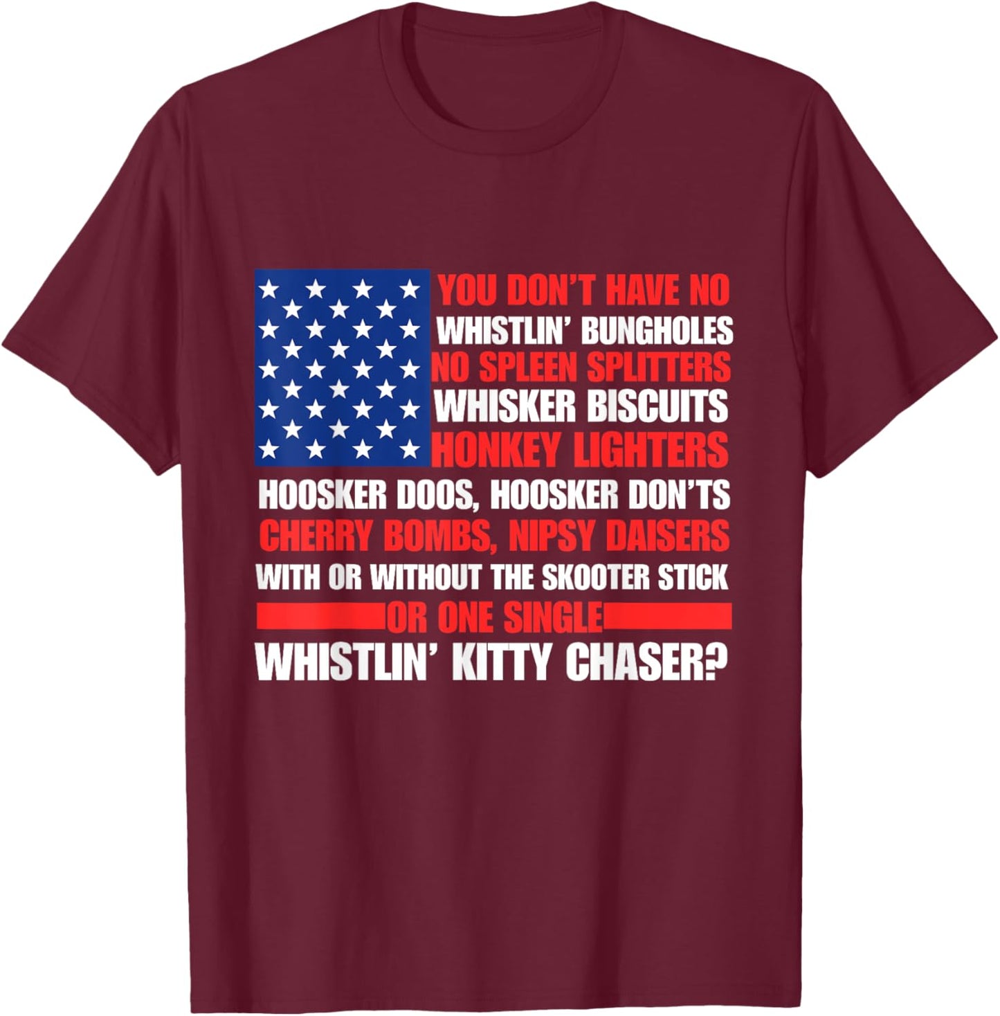 You Don't Have No Whistlin Bungholes 4th Of July Funny T-Shirt - T-Shirt | Maroon