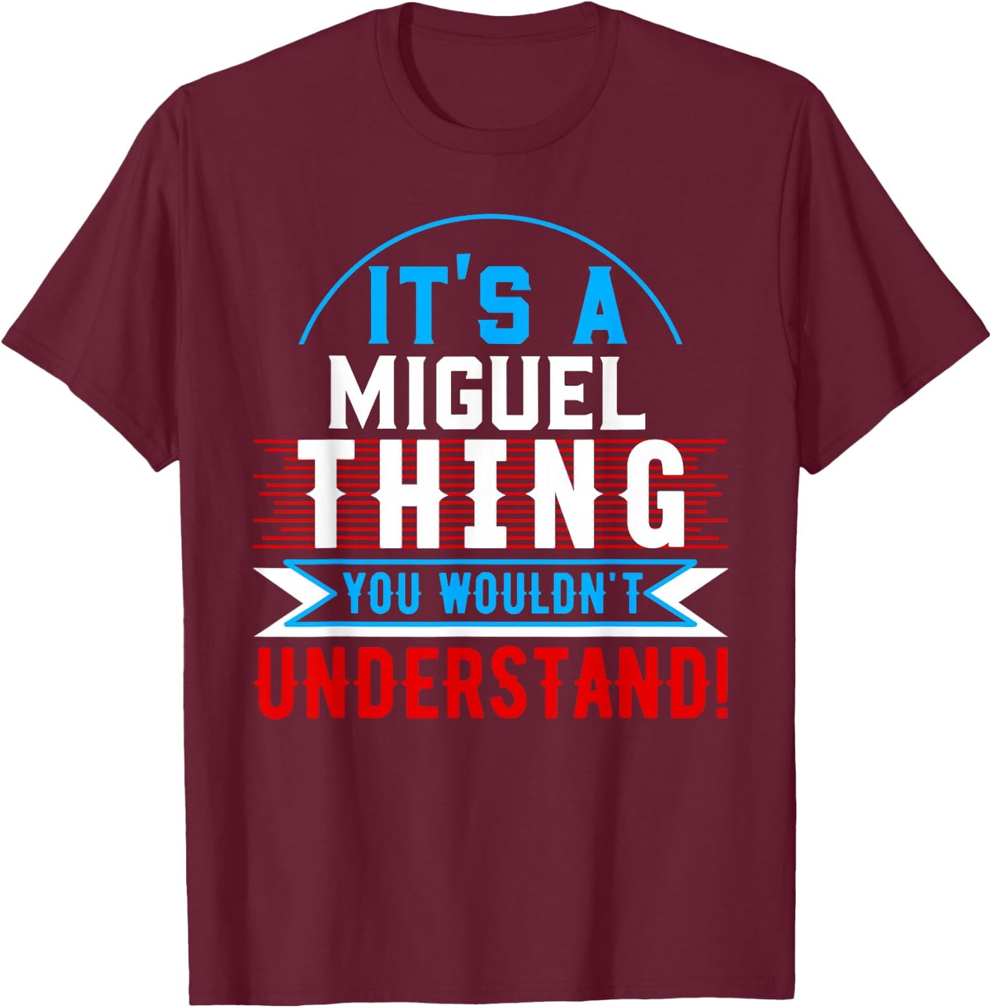 It's A MIGUEL Thing You Wouldn't Understand MIGUEL T-Shirt - T-Shirt | Maroon
