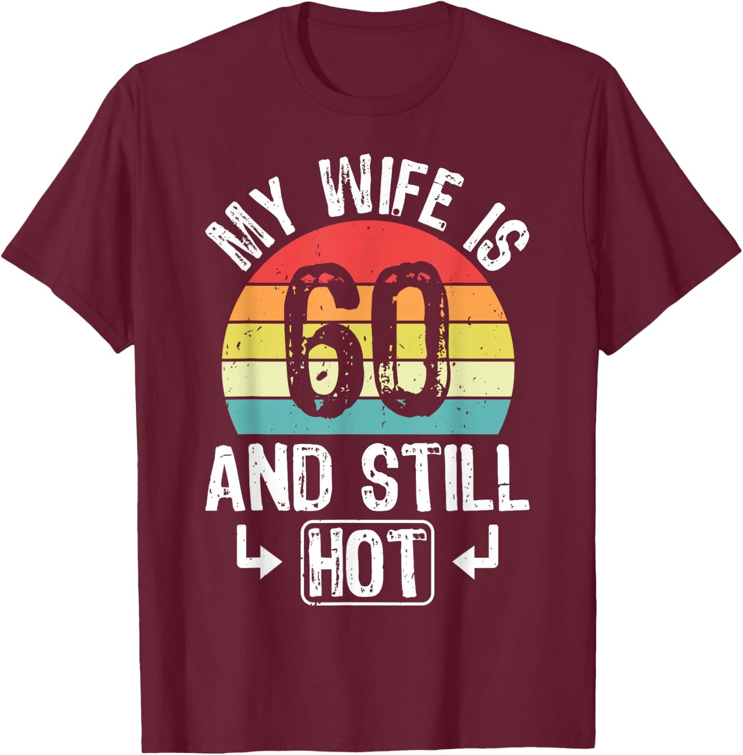 60th Birthday My Wife Is 60 And Still Hot Funny Husband T-Shirt - T-Shirt | Maroon