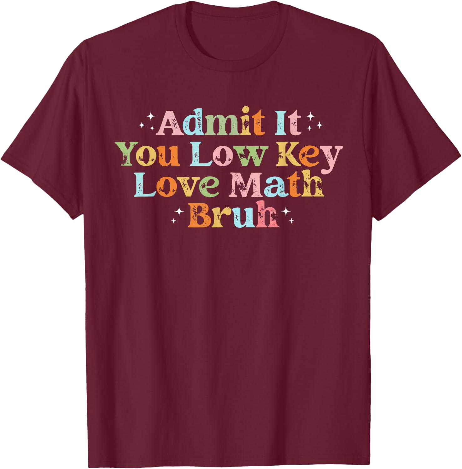 Admit It You Low Key Love Math Bruh retro math teacher T-Shirt - T-Shirt | Maroon