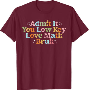Admit It You Low Key Love Math Bruh retro math teacher T-Shirt - T-Shirt | Maroon