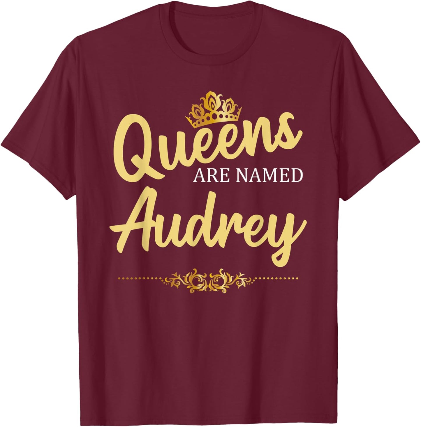 Queens Are Named AUDREY Personalized Funny Birthday Gift T-Shirt - T-Shirt | Maroon