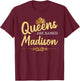 Queens Are Named MADISON Personalized Funny Birthday Gift T-Shirt - T-Shirt | Maroon