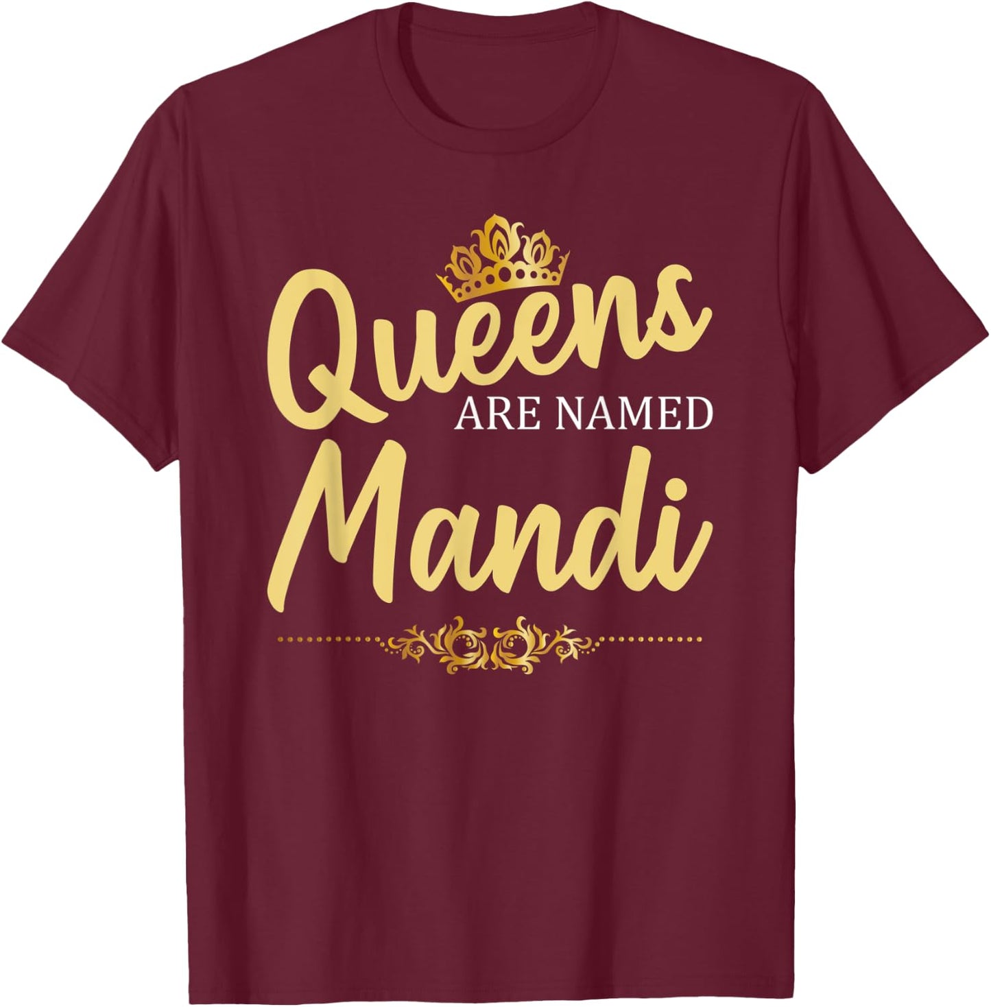 Queens Are Named MANDI Personalized Funny Birthday Gift T-Shirt - T-Shirt | Maroon