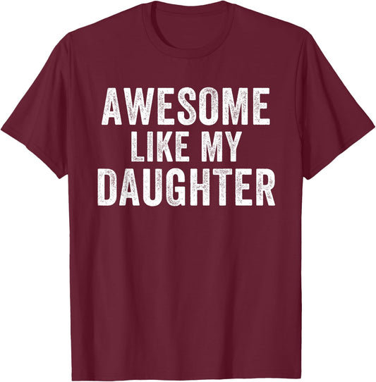 Awesome Like My Daughter Funny Father’s Day Humor Proud Dad T-Shirt - T-Shirt | Maroon