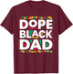 Dope Black Dad New Dad Fathers Day African American Dad T-Shirt - T-Shirt | Maroon