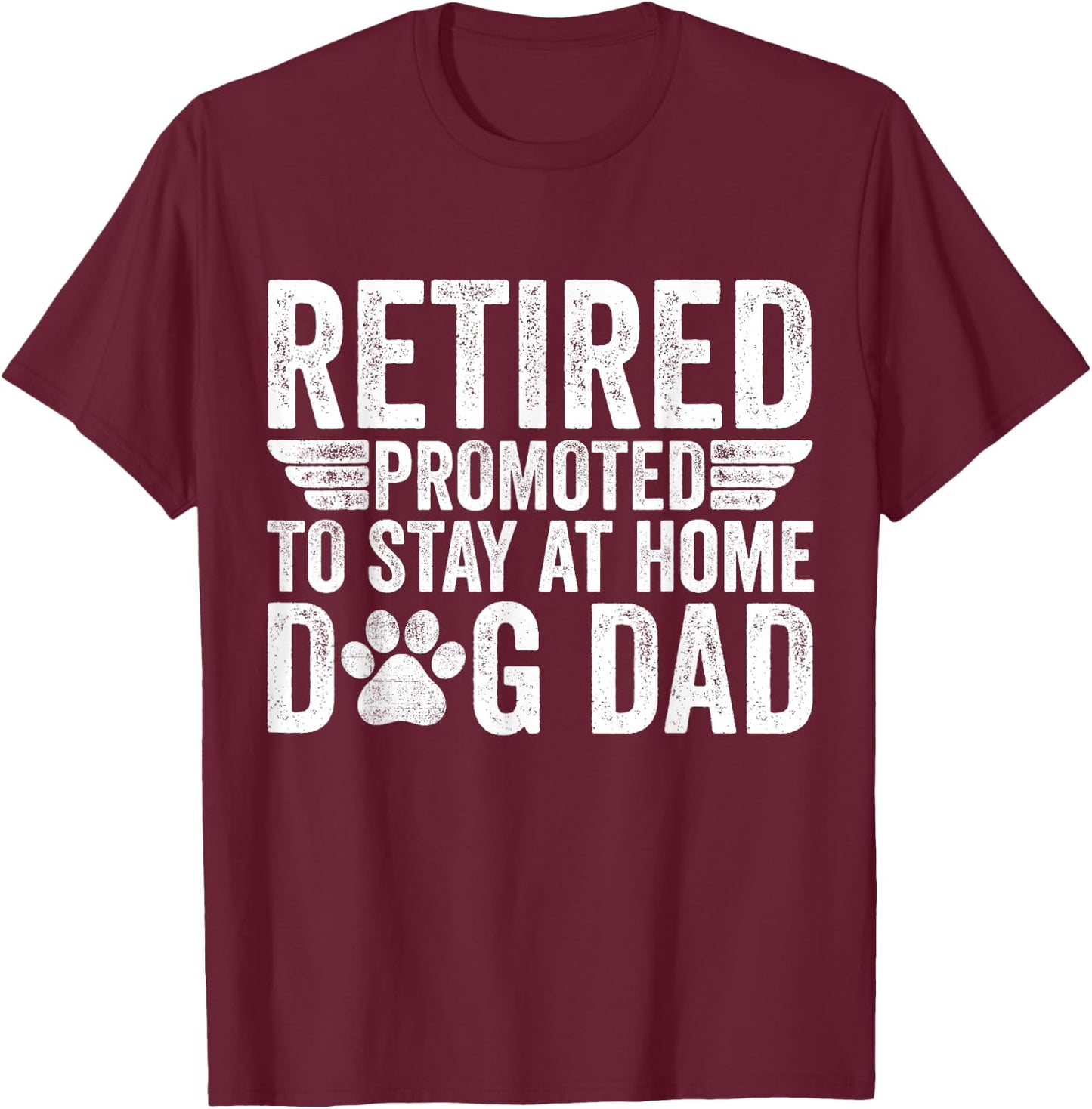 Retired Promoted To Stay At Home Dog Dad Funny Retirement T-Shirt - T-Shirt | Maroon