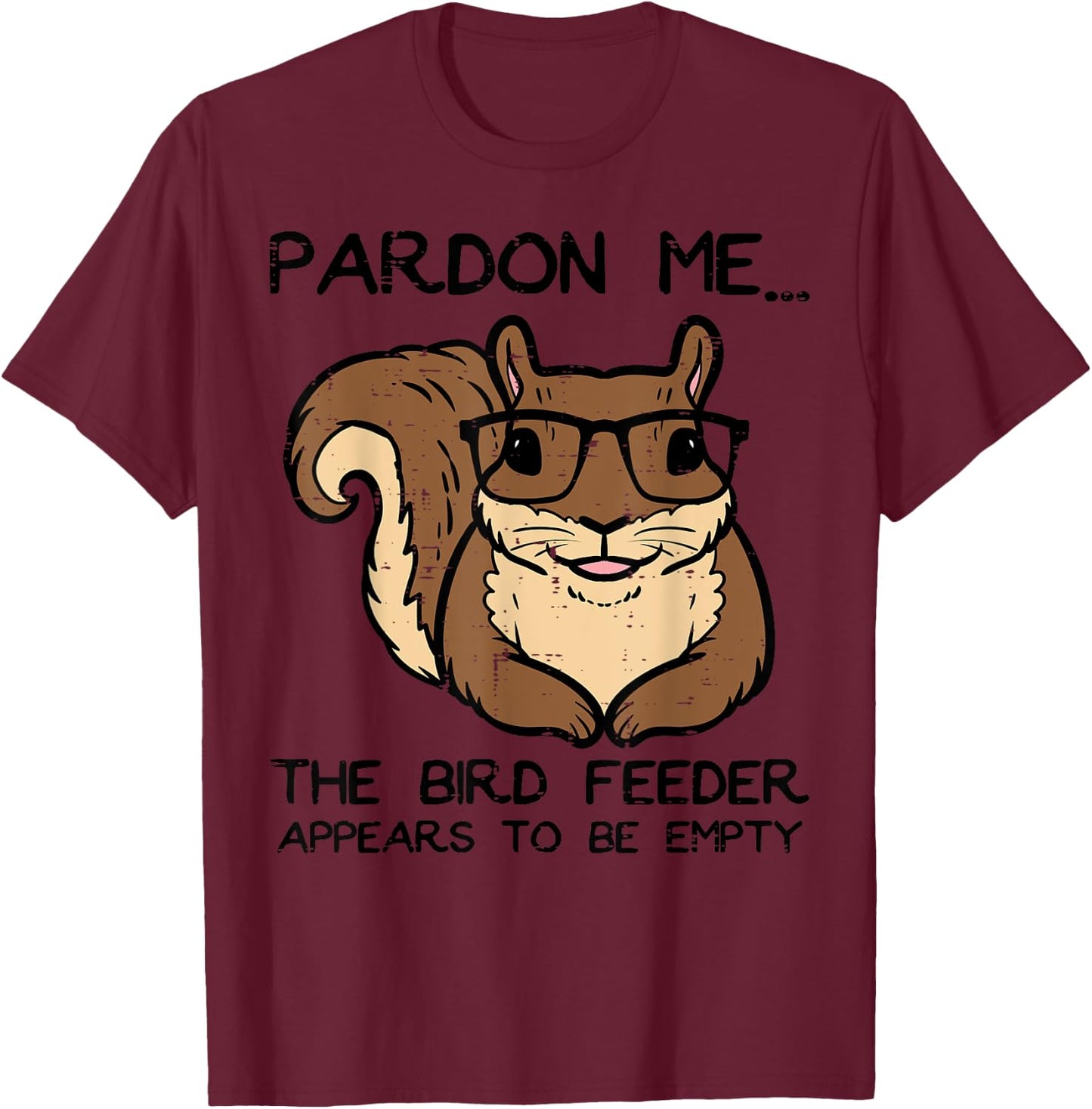 Squirrel Pardon Me Bird Feeder Empty Women Girls Kids Men T-Shirt - T-Shirt | Maroon