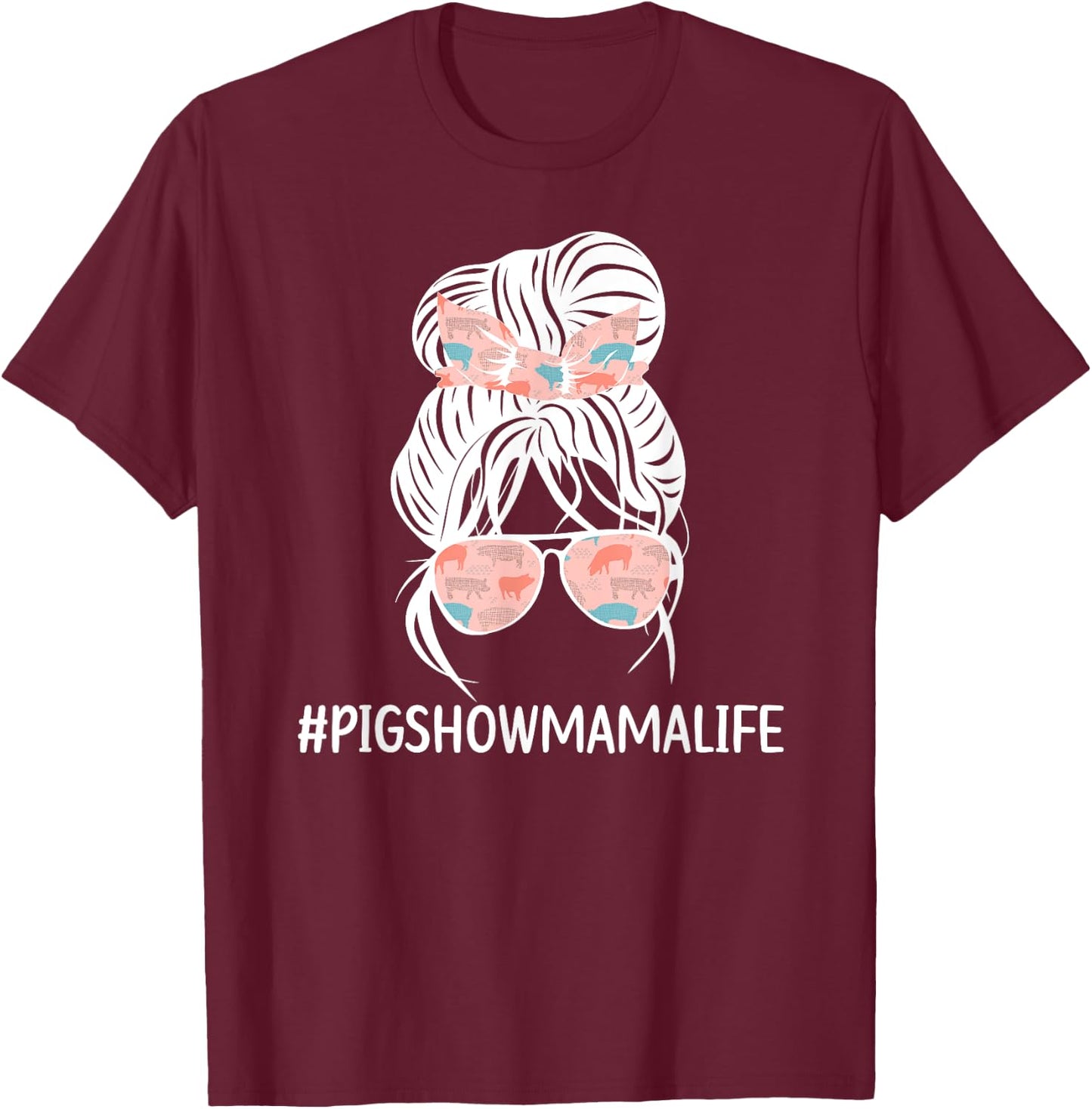 Pig Show Mama Life Pig Show Mom Pig Show Mother Messy Bun T-Shirt - T-Shirt | Maroon