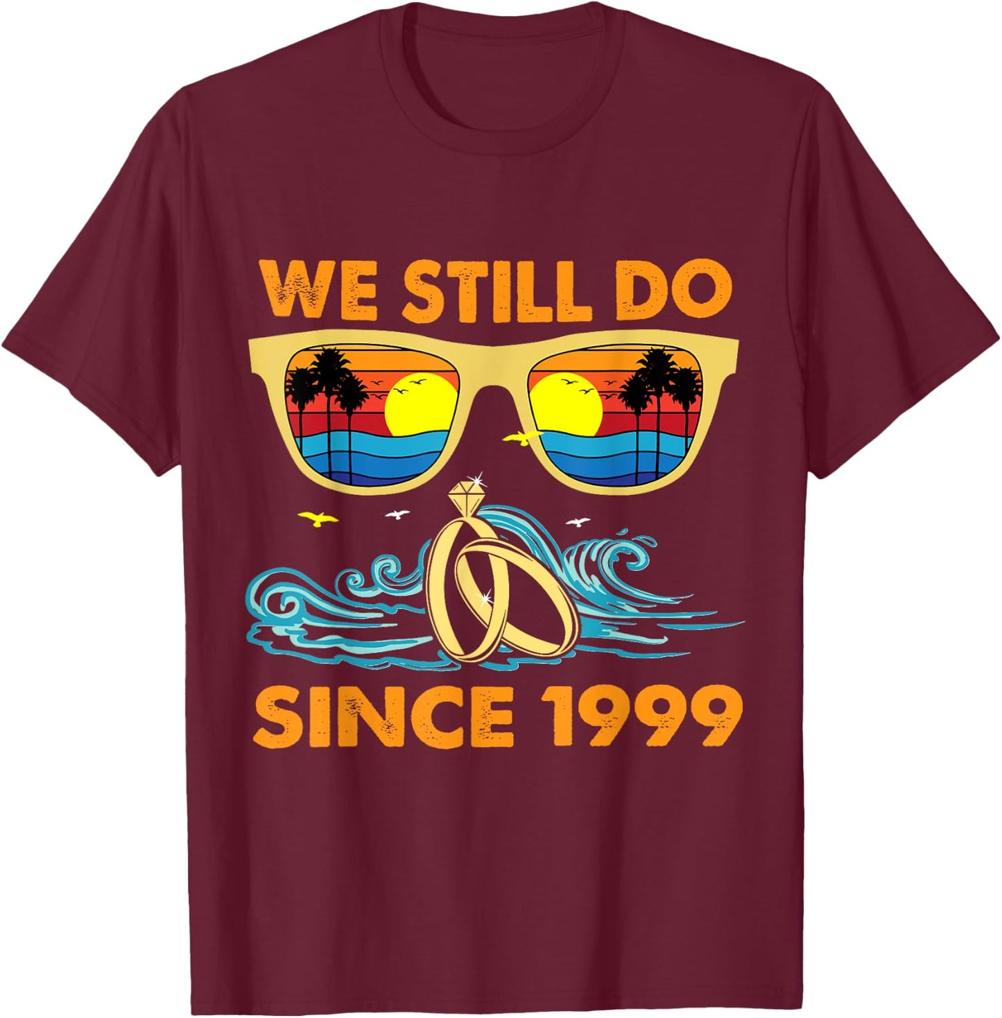 We Still Do Since 1999 Wedding Anniversary Wife Husband T-Shirt - T-Shirt | Maroon
