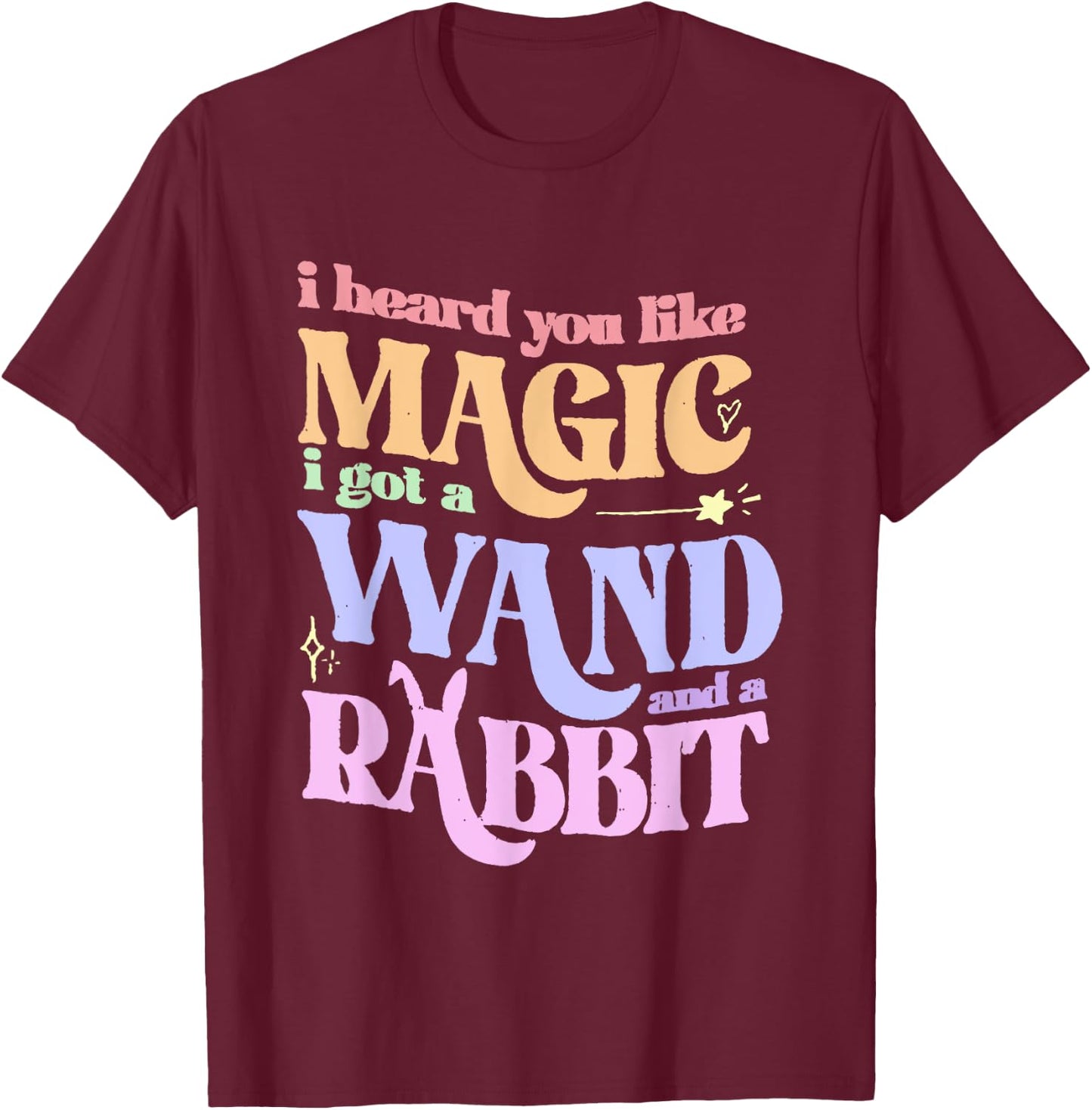 I Heard You Like Magic I Got A Wand And A Rabbit T-Shirt - T-Shirt | Maroon