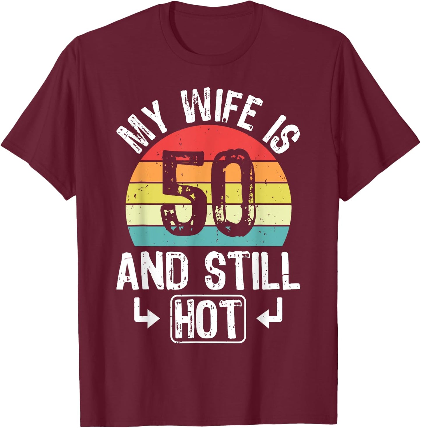 50th Birthday My Wife Is 50 And Still Hot Funny Husband T-Shirt - T-Shirt | Maroon