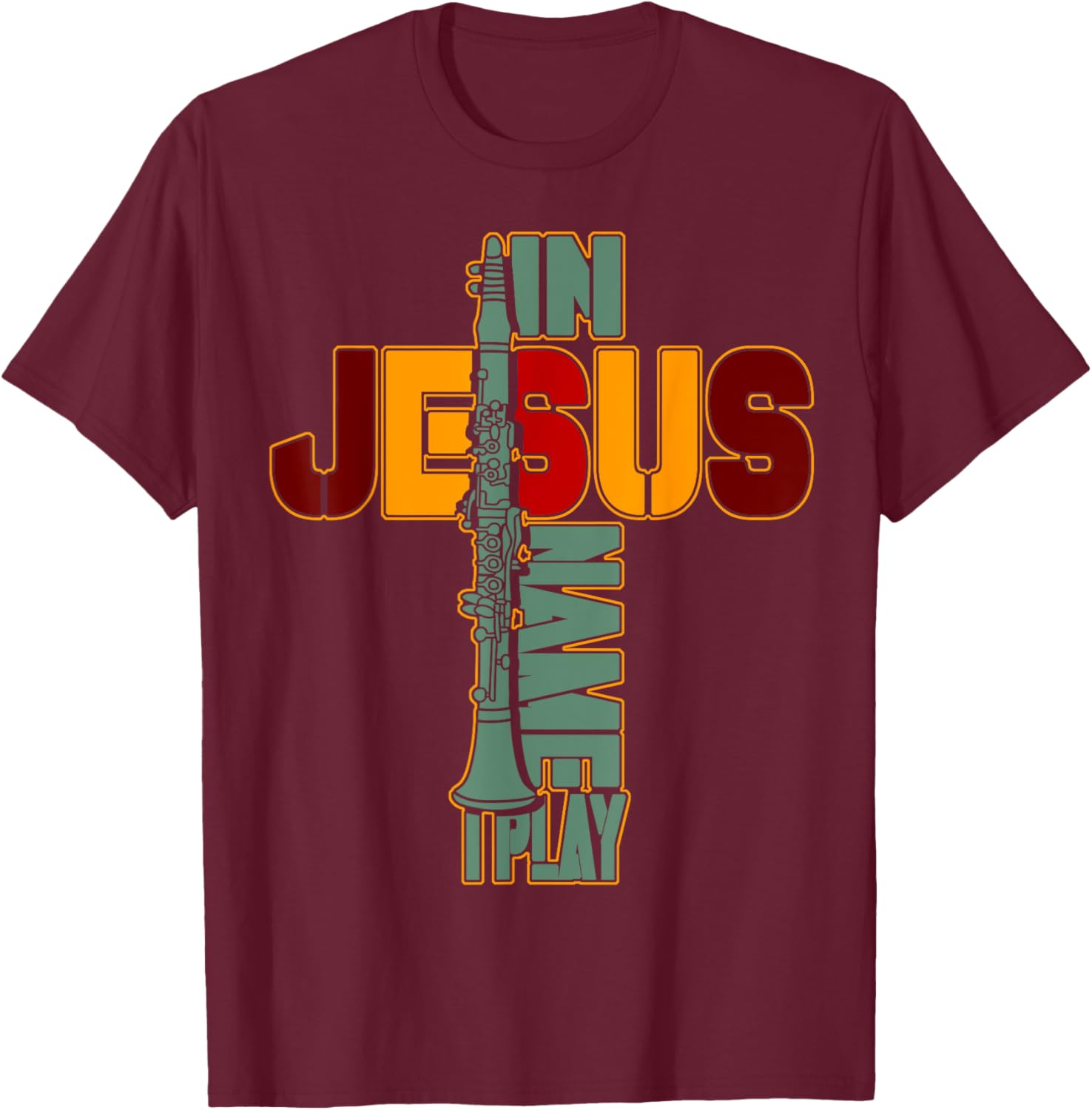In Jesus Name I Play Clarinet For Those Who Love Clarinet 2 T-Shirt - T-Shirt | Maroon