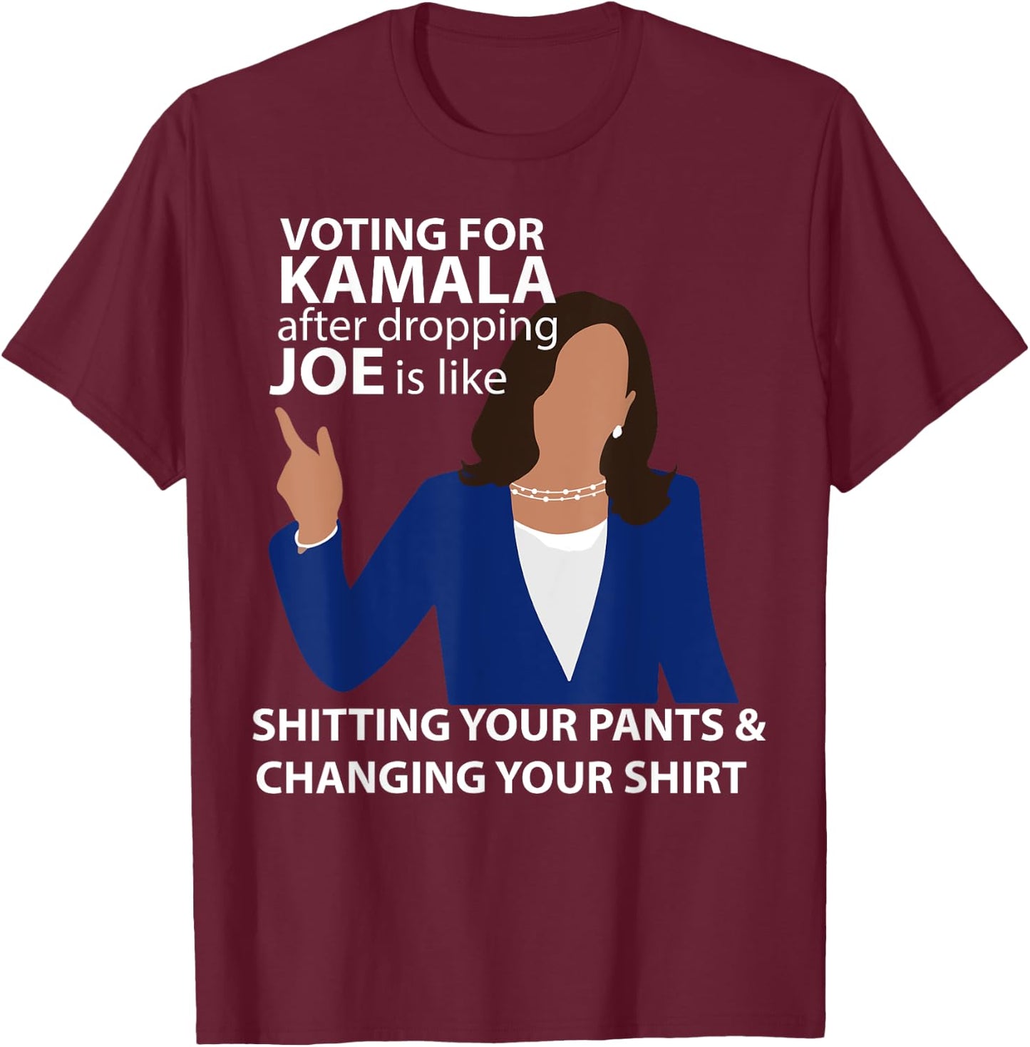 Voting for Kamala After Dropping Joe is Like Shitting T-Shirt - T-Shirt | Maroon