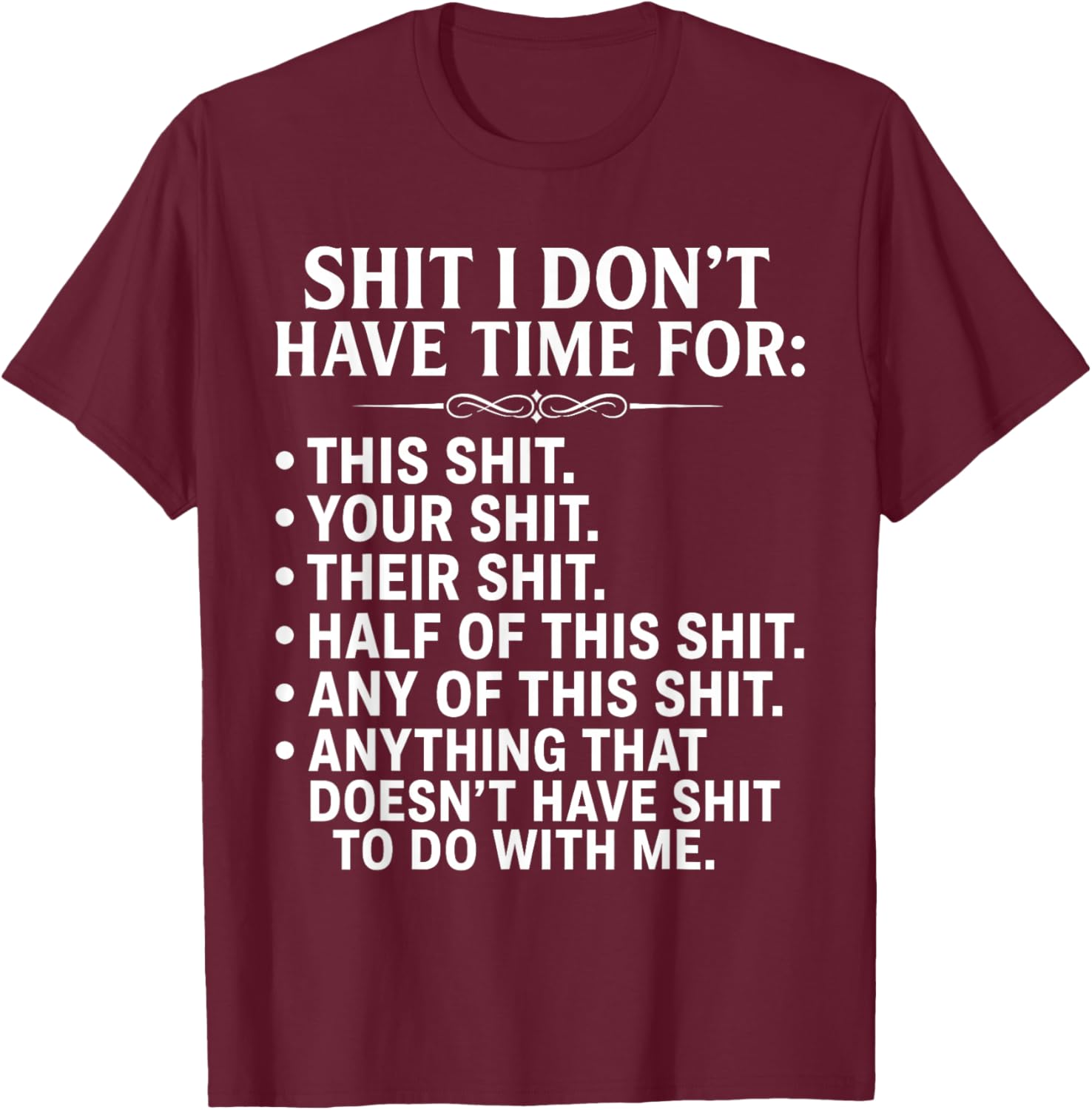 Shit I Don't Have Time for Funny Sarcastic Adult Humor T-Shirt - T-Shirt | Maroon