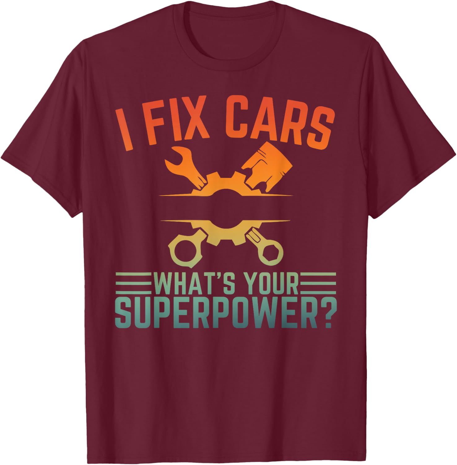 I Fix Cars What's Your Superpower Funny Car Mechanic T-Shirt - T-Shirt | Maroon