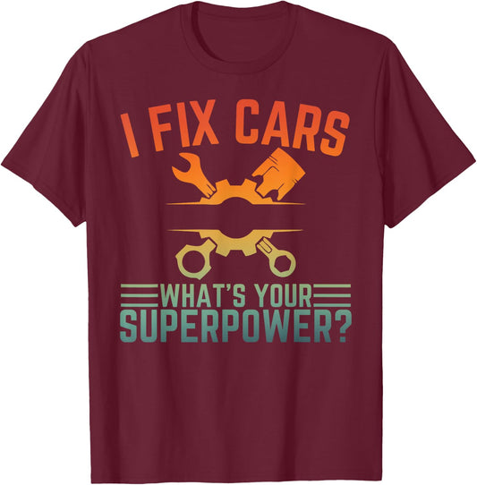 I Fix Cars What's Your Superpower Funny Car Mechanic T-Shirt - T-Shirt | Maroon