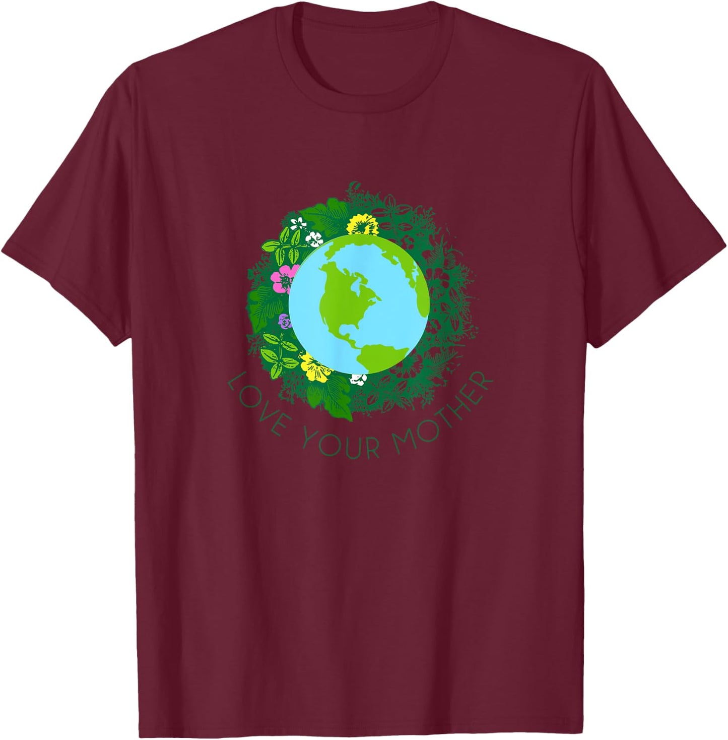 Love Your Mother Earth and Flowers Shirt Cute Earth Day Gift T-Shirt - T-Shirt | Maroon