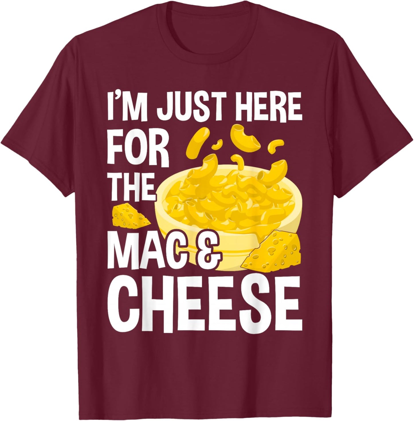 I'm Just Here For The Mac And Cheese Macaroni Mac And Cheese T-Shirt - T-Shirt | Maroon