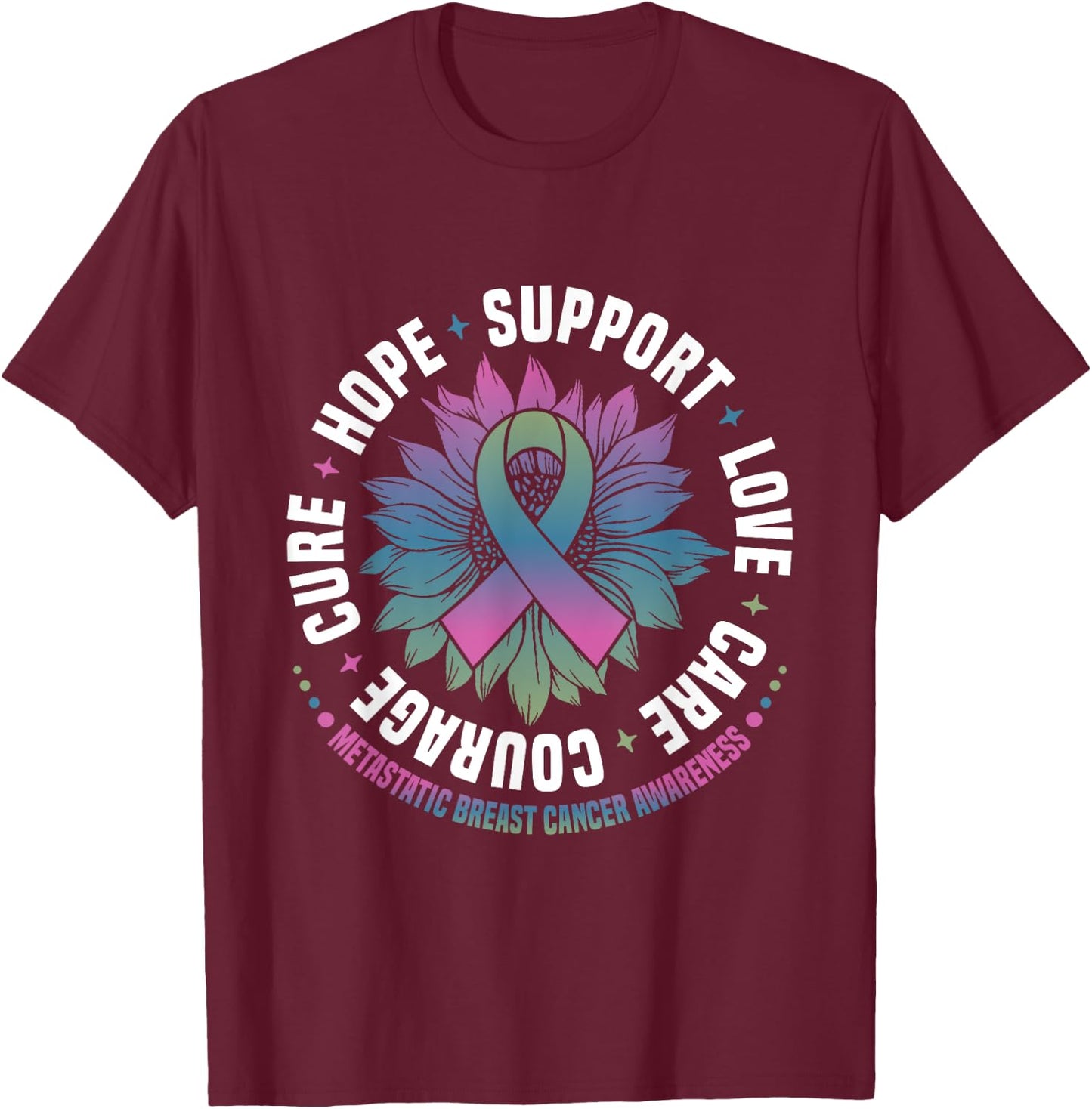 Metastatic Breast Cancer Awareness Hope Support Love Cure T-Shirt - T-Shirt | Maroon