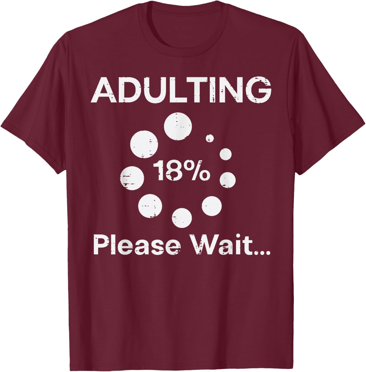 Adulting Please Wait 18 Percent Fun 18th Birthday Women Men T-Shirt - T-Shirt | Maroon