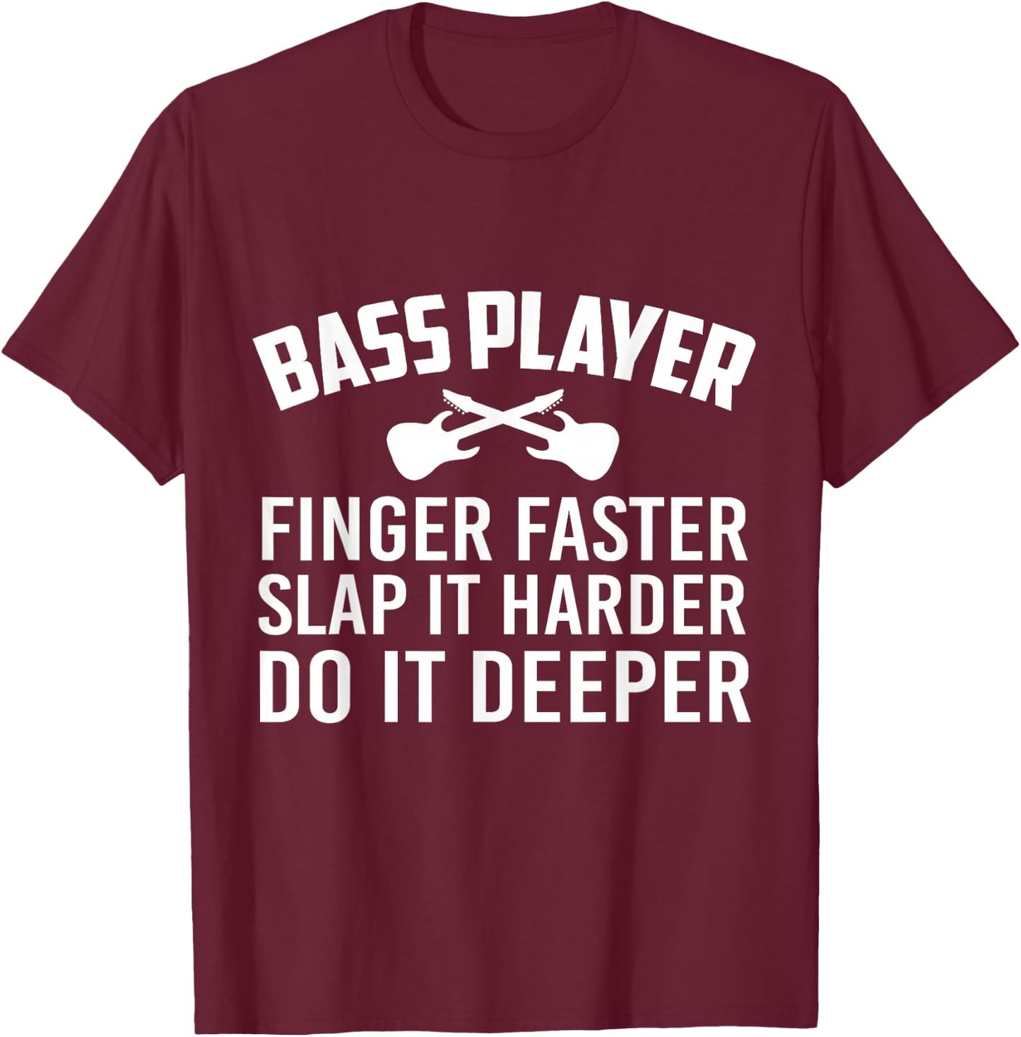 Bass Player Do It Deeper Funny Electric Guitar Lover Bassist T-Shirt - T-Shirt | Maroon