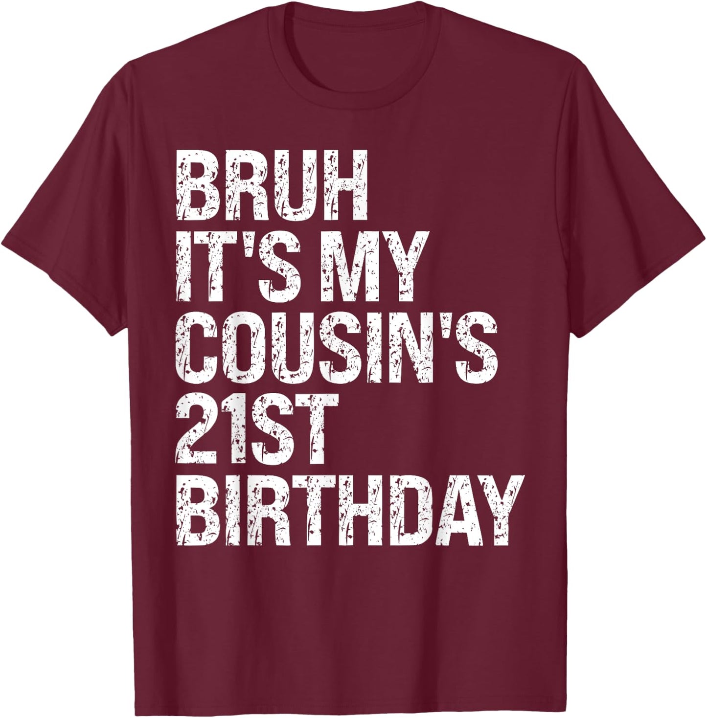 Bruh It's My Cousin's 21st Birthday Omg Crown Happy Funny T-Shirt - T-Shirt | Maroon