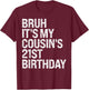 Bruh It's My Cousin's 21st Birthday Omg Crown Happy Funny T-Shirt - T-Shirt | Maroon