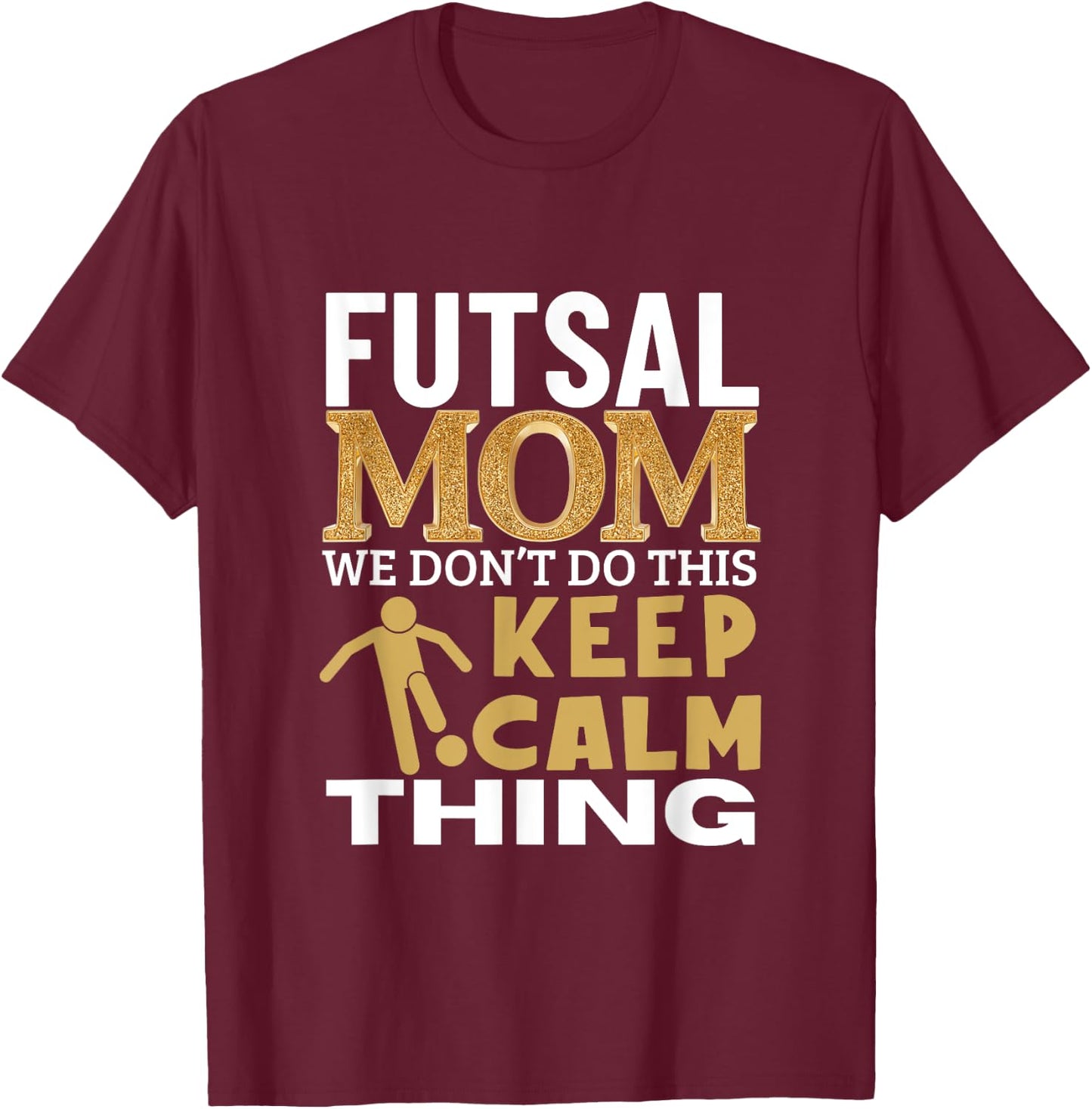 Futsal Mom Quote Funny Futsal T-Shirt - T-Shirt | Maroon