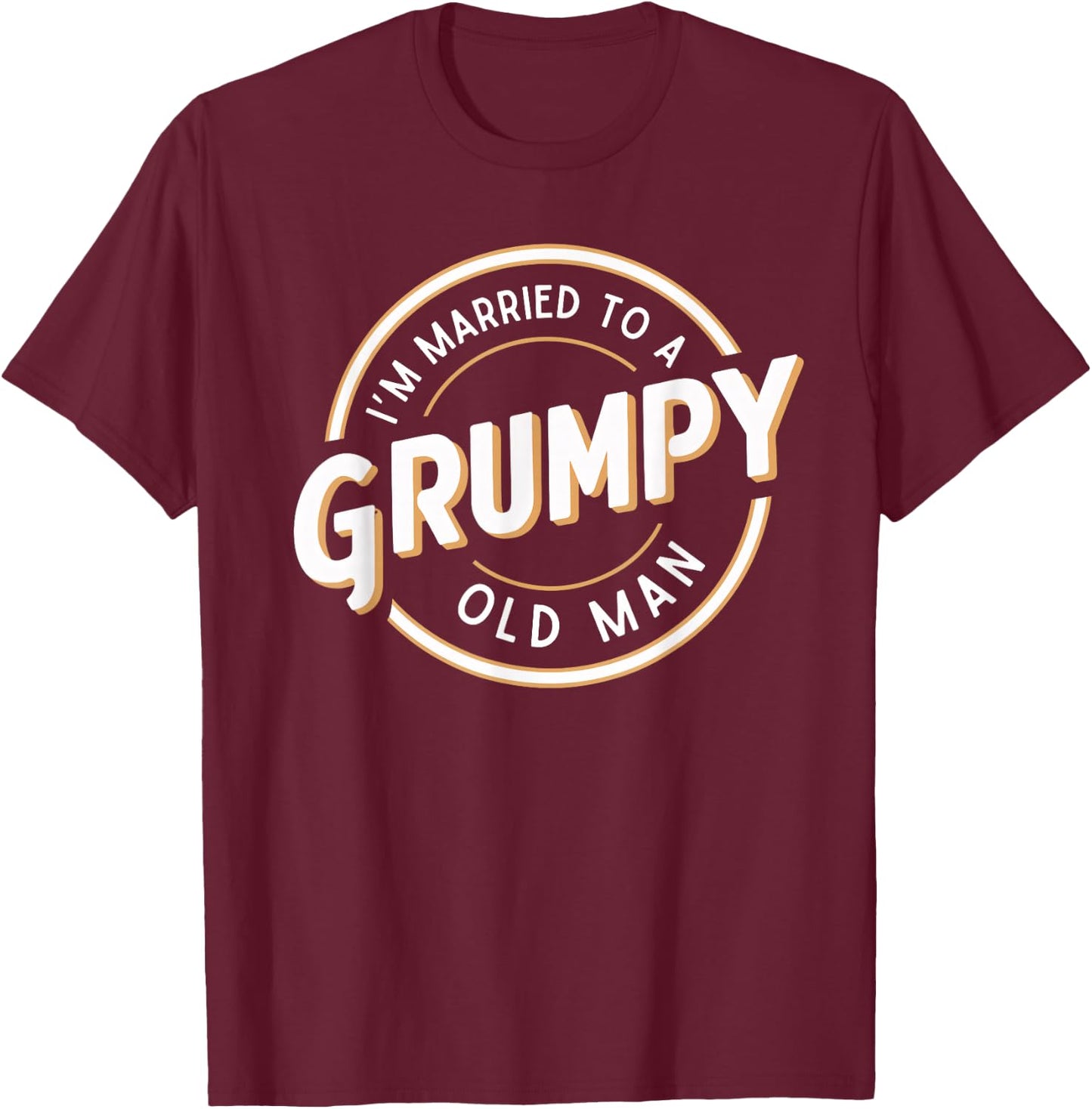 I'm Married to a Grumpy Old Man Funny Husband T-Shirt - T-Shirt | Maroon