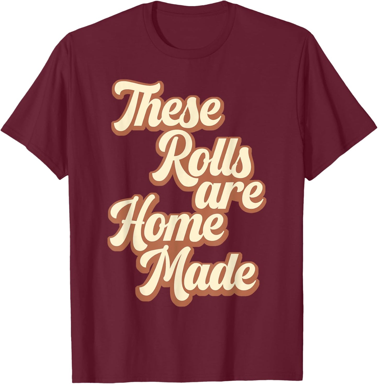 These Rolls Are Homemade Retro Thanksgiving Fall Season T-Shirt - T-Shirt | Maroon