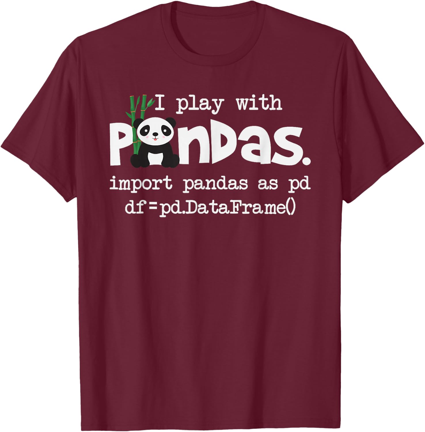 Funny Programmer Shirts I Play With Pandas - Python Computer Coding Programmer Coder T-Shirt - T-Shirt | Maroon