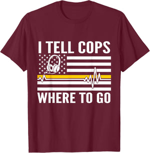 I Tell Cops Where To Go Patriotic 911 Dispatcher Flag USA T-Shirt - T-Shirt | Maroon