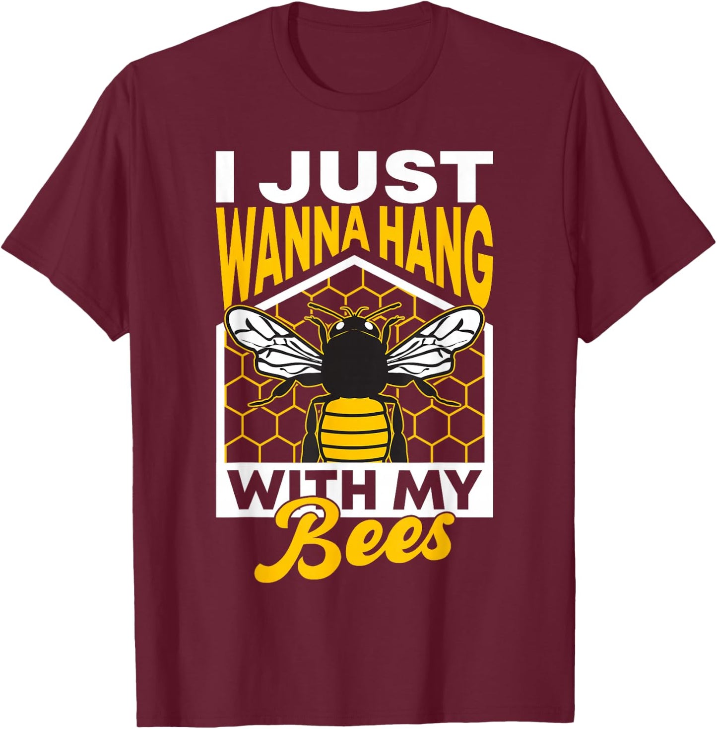 I Just Wanna Hang With My Bees T-Shirt - T-Shirt | Maroon