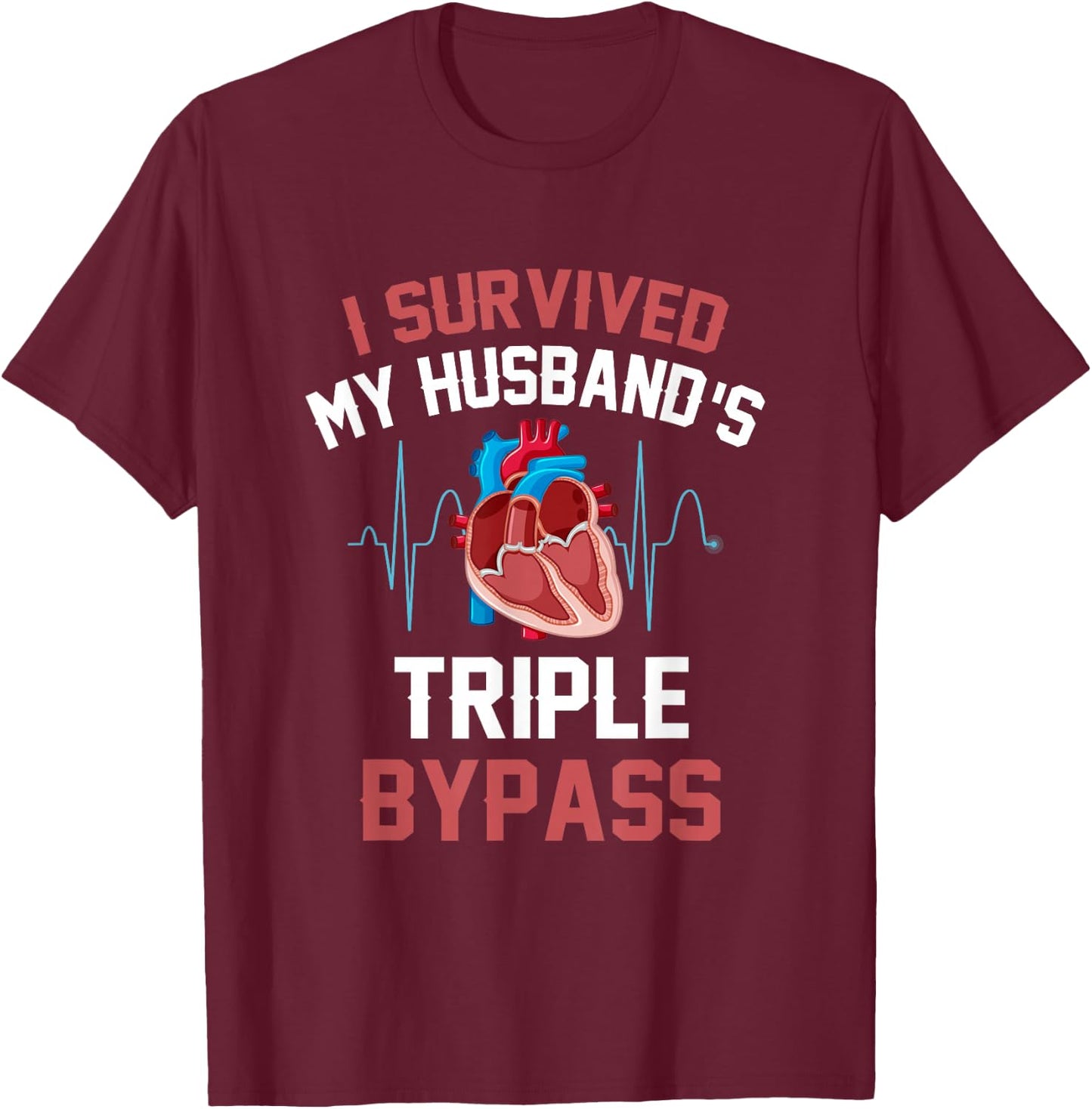 I Survived My Husbands Triple Bypass Heart Surgery Heartbeat T-Shirt - T-Shirt | Maroon