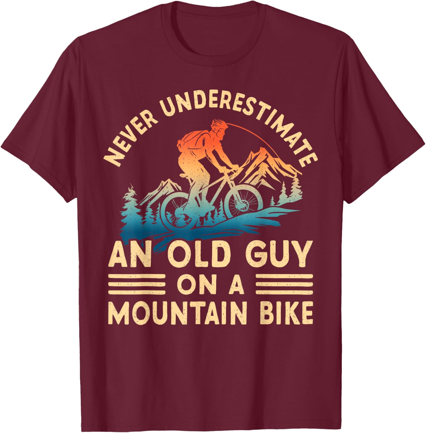 Never Underestimate An Old Guy On A Mountain Bike Ride T-Shirt - T-Shirt | Maroon