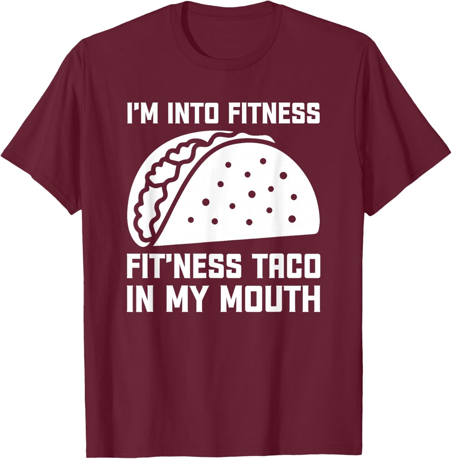 I'm Into Fit’ness Taco in My Mouth Funny Gym Taco T-Shirt - T-Shirt | Maroon