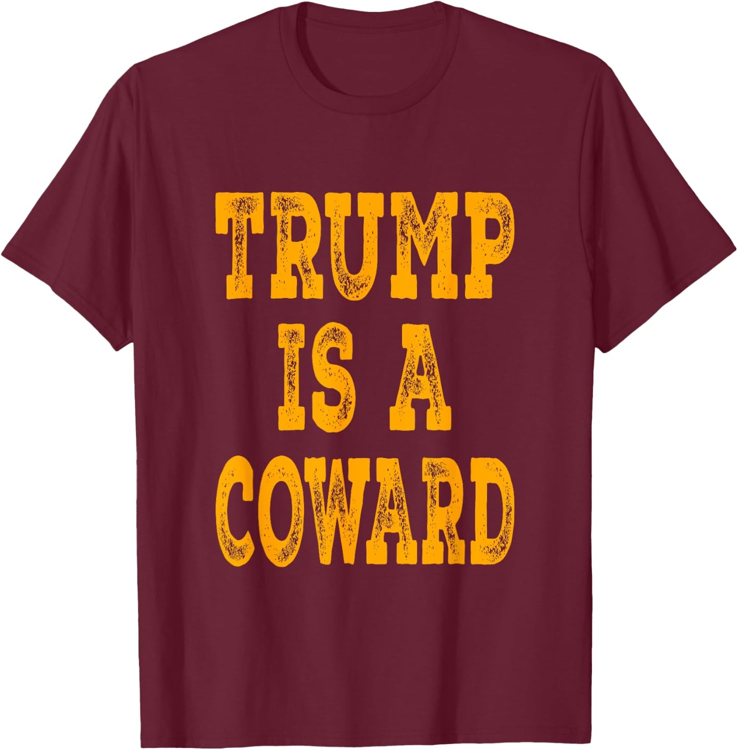 Trump Is A Coward - Orange Distressed Lettering T-Shirt - T-Shirt | Maroon