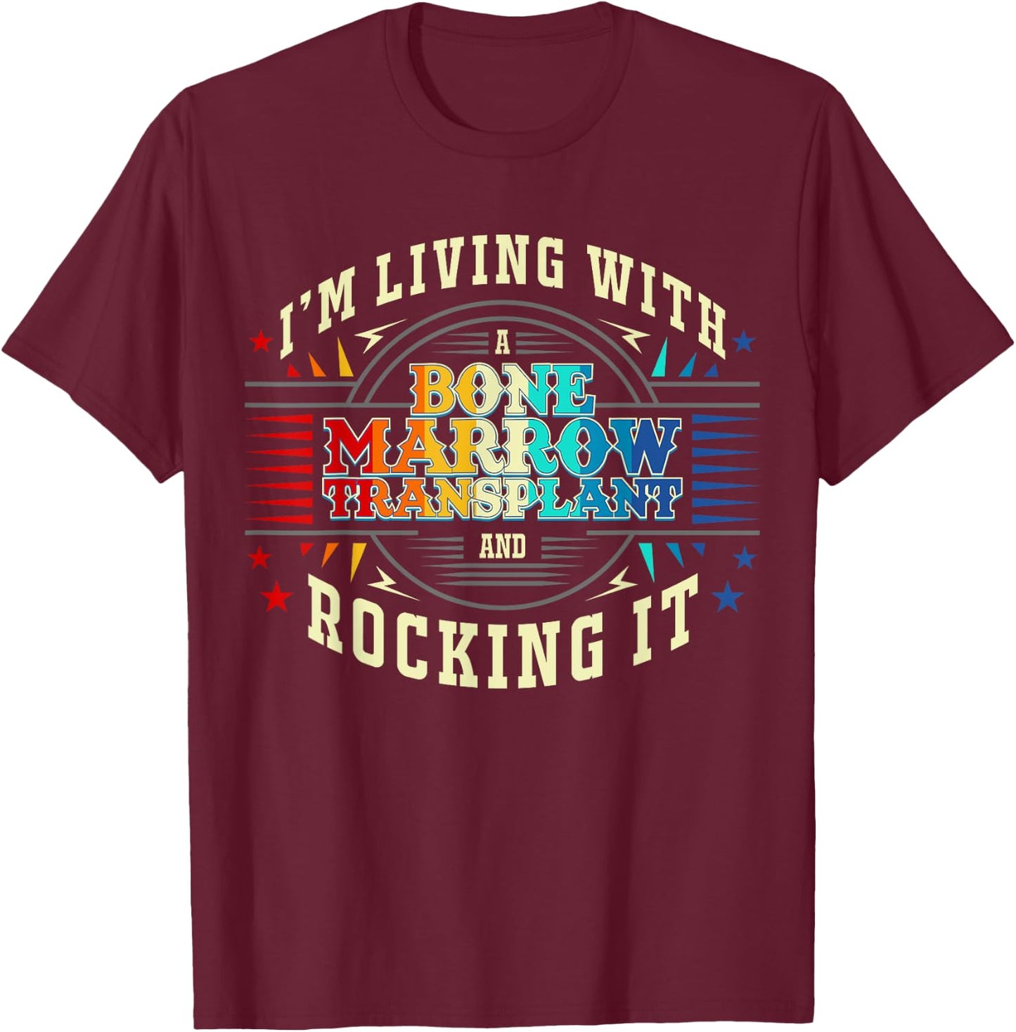 Bone Marrow Transplant And Rocking It T-Shirt - T-Shirt | Maroon