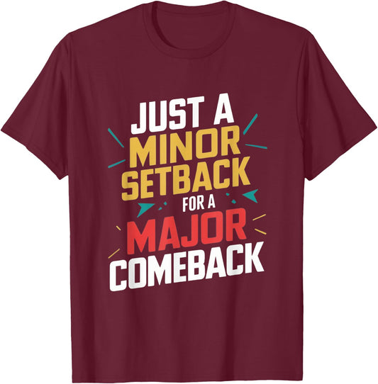 Motivational Quote Just a Minor Setback for a Major Comeback T-Shirt - T-Shirt | Maroon