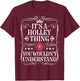 Holley Name Its A Holley Thing You Wouldn't Understand T-Shirt - T-Shirt | Maroon