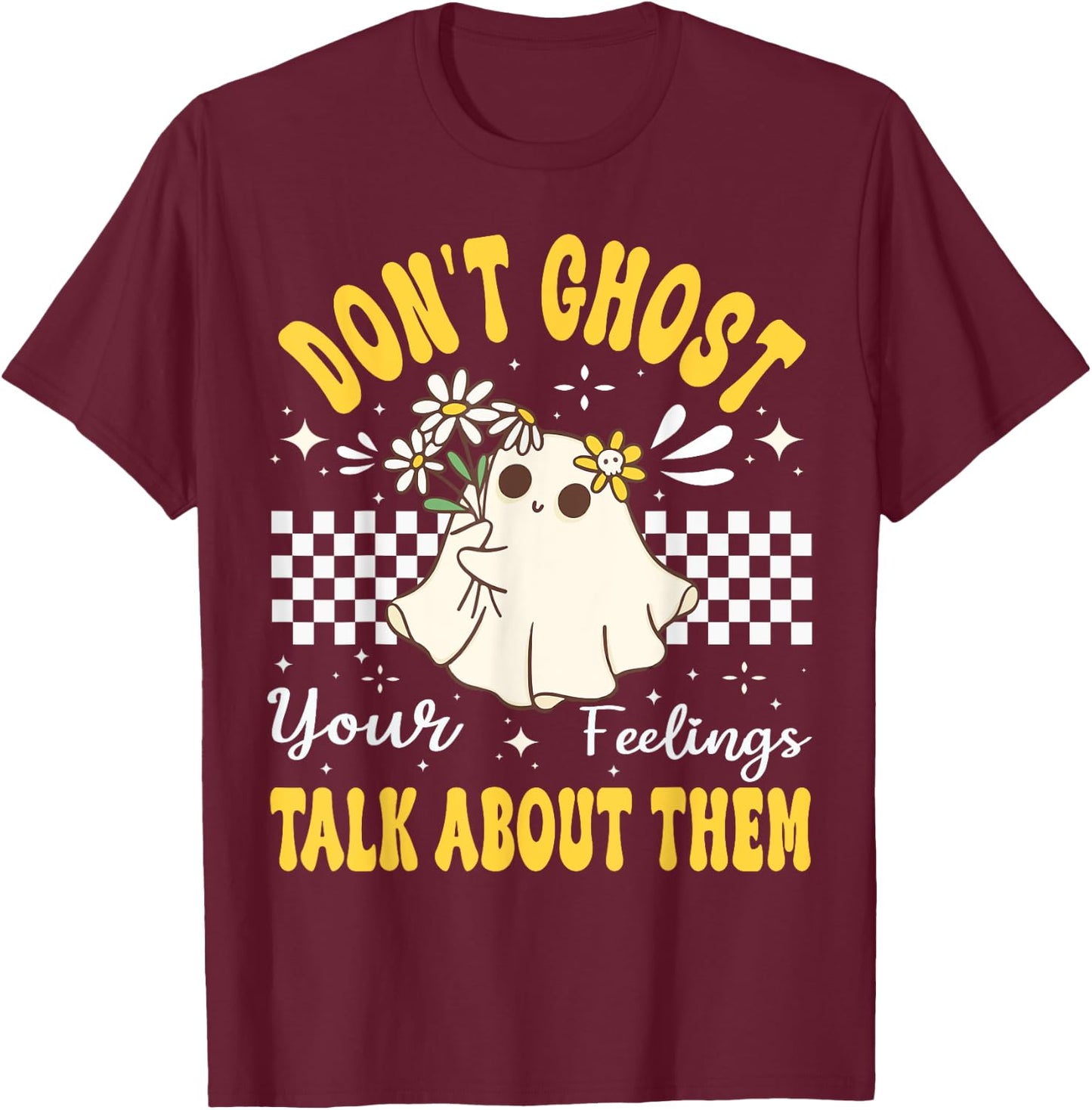 Don't Ghost Your Feeling Mental Health Halloween Flower T-Shirt - T-Shirt | Maroon