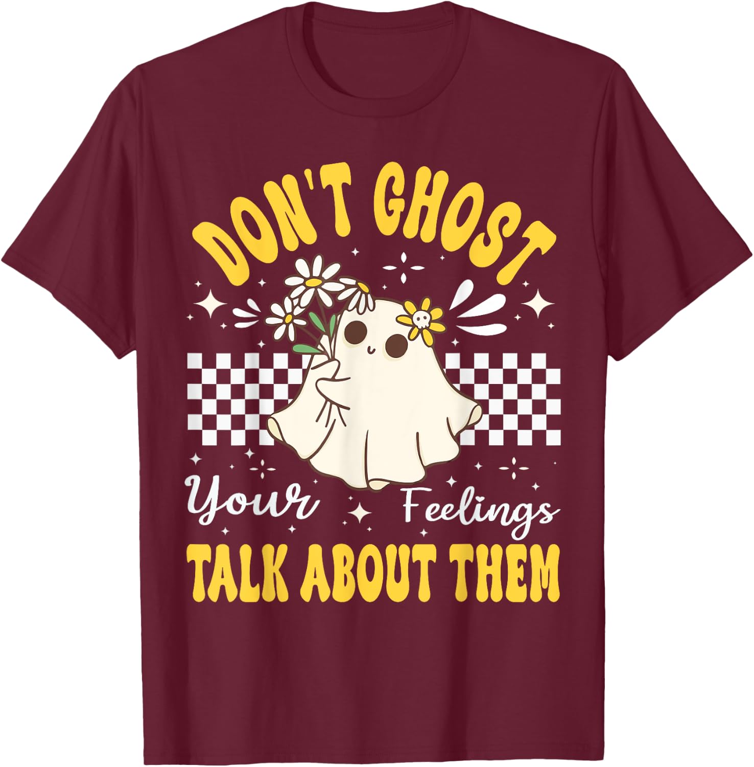Don't Ghost Your Feeling Mental Health Halloween Flower T-Shirt - T-Shirt | Maroon