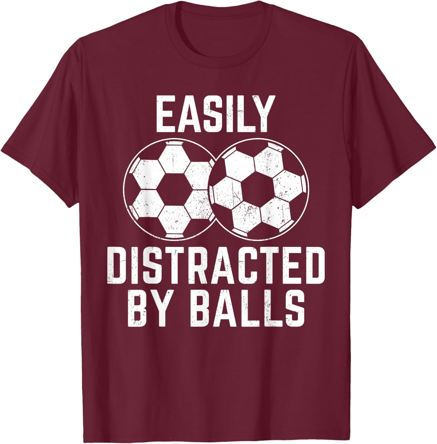 Easily Distracted by Balls Funny Soccer Ball Soccer Player T-Shirt - T-Shirt | Maroon