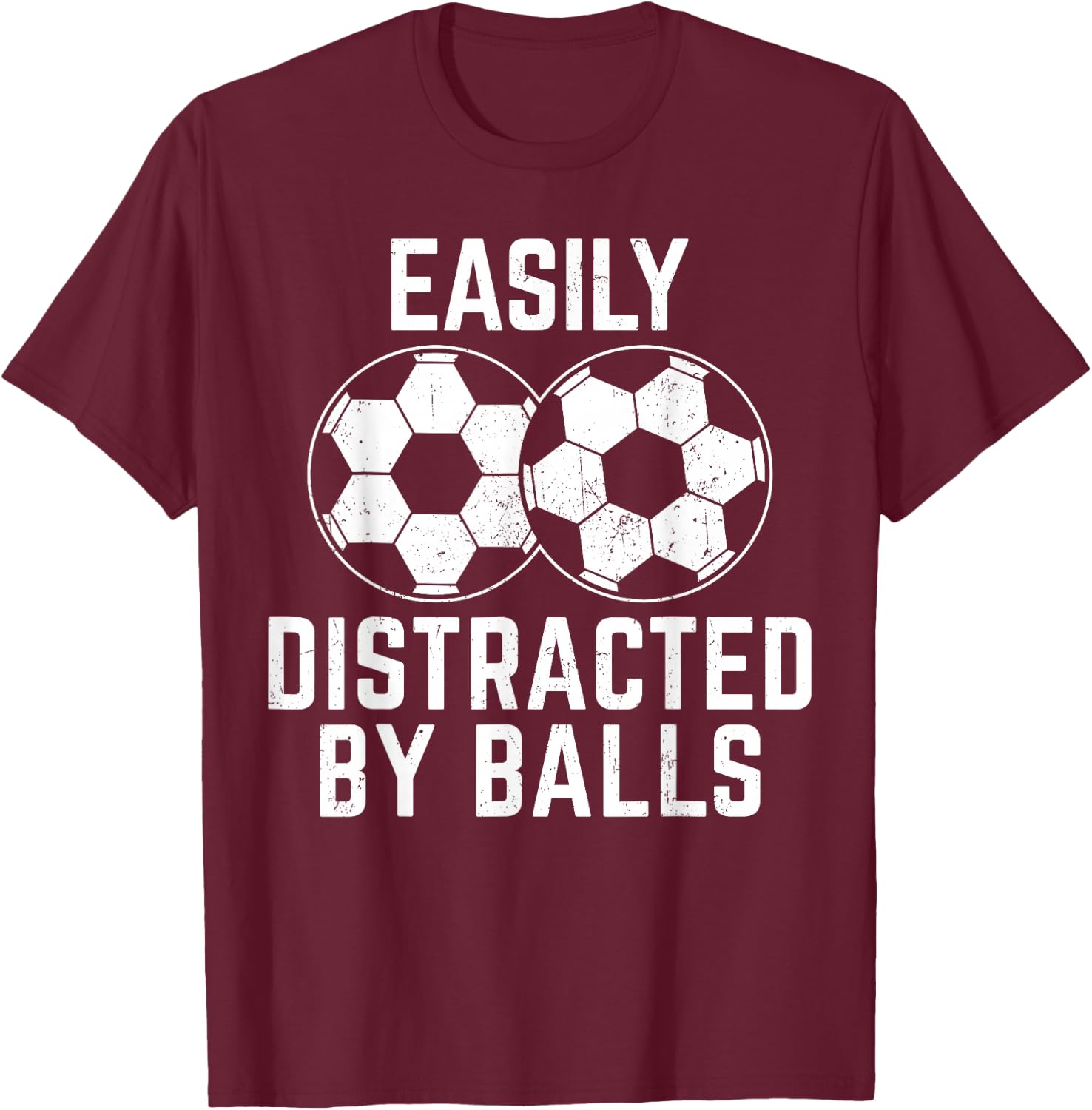 Easily Distracted by Balls Funny Soccer Ball Soccer Player T-Shirt - T-Shirt | Maroon